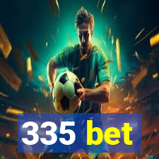 335 bet